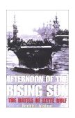 Afternoon of the Rising Sun: The Battle of Leyte Gulf